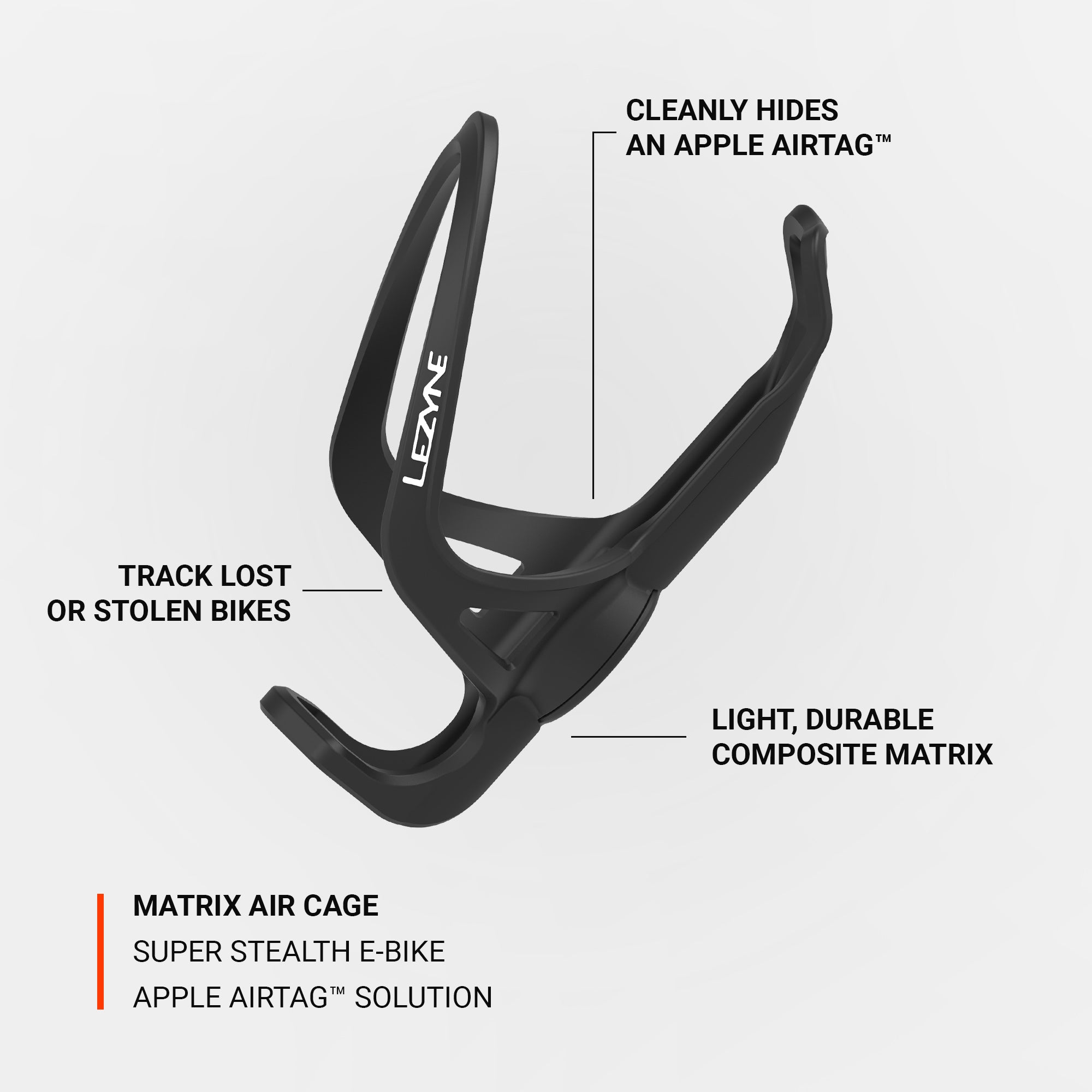 Lezyne Matrix Air Cage conceals an Apple Air Tagâ„¢ within the bottle cage, allowing you to track lost or stolen bikes.